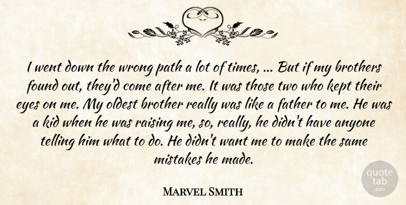 Marvel Smith Quote About Anyone, Brothers, Eyes, Father, Found: I Went Down The Wrong...