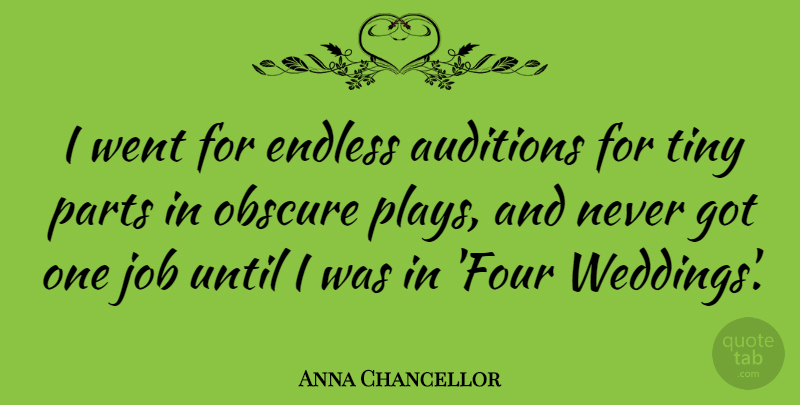 Anna Chancellor Quote About Jobs, Play, Tiny: I Went For Endless Auditions...