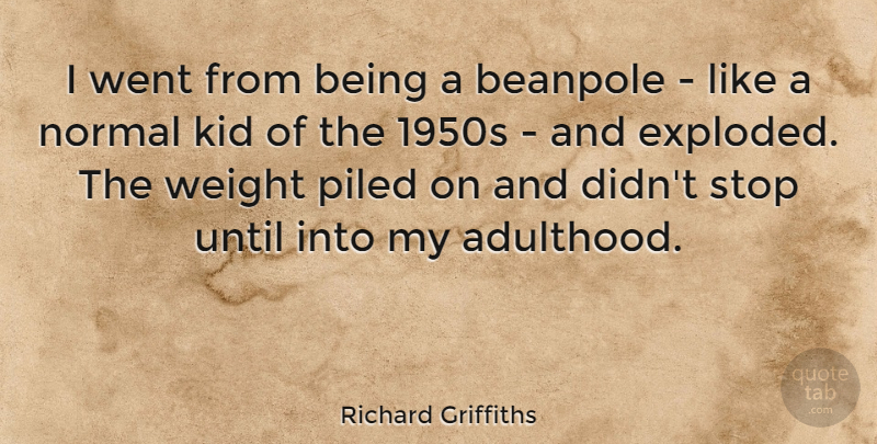 Richard Griffiths Quote About Kids, Weight, Normal: I Went From Being A...