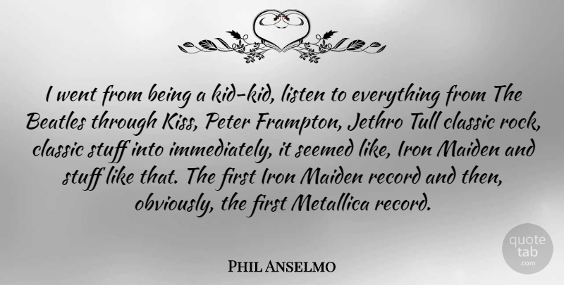 Phil Anselmo Quote About Classic, Iron, Maiden, Metallica, Peter: I Went From Being A...