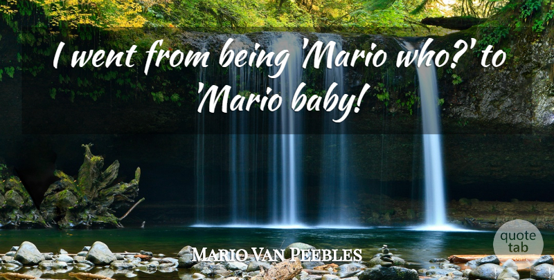 Mario Van Peebles Quote About Baby, Mario: I Went From Being Mario...