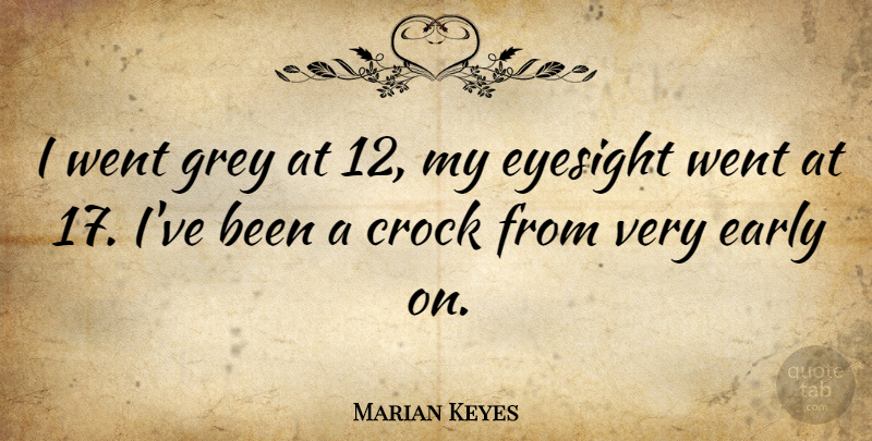 Marian Keyes Quote About Grey, Eyesight: I Went Grey At 12...