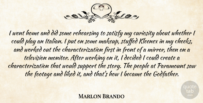 Marlon Brando Quote About Became, Create, Curiosity, Decided, Footage: I Went Home And Did...