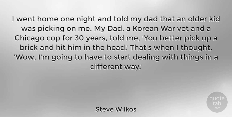 Steve Wilkos Quote About Brick, Chicago, Cop, Dad, Dealing: I Went Home One Night...