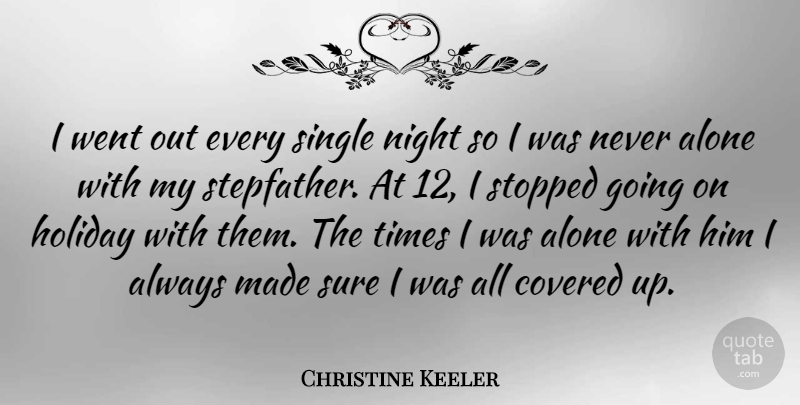 Christine Keeler Quote About Alone, Covered, Holiday, Night, Single: I Went Out Every Single...