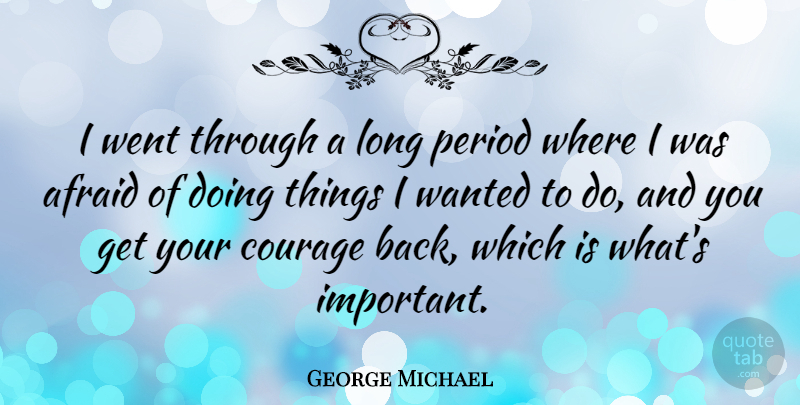 George Michael Quote About Long, Important, Periods: I Went Through A Long...