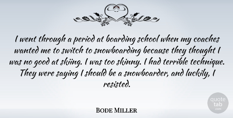 Bode Miller Quote About School, Snowboarding, Skinny: I Went Through A Period...