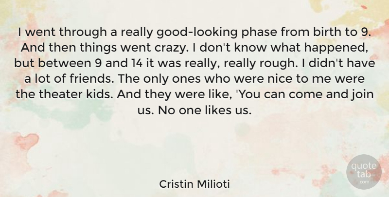 Cristin Milioti Quote About Crazy, Nice, Kids: I Went Through A Really...