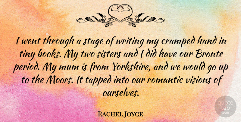 Rachel Joyce Quote About Mum, Romantic, Sisters, Stage, Tiny: I Went Through A Stage...