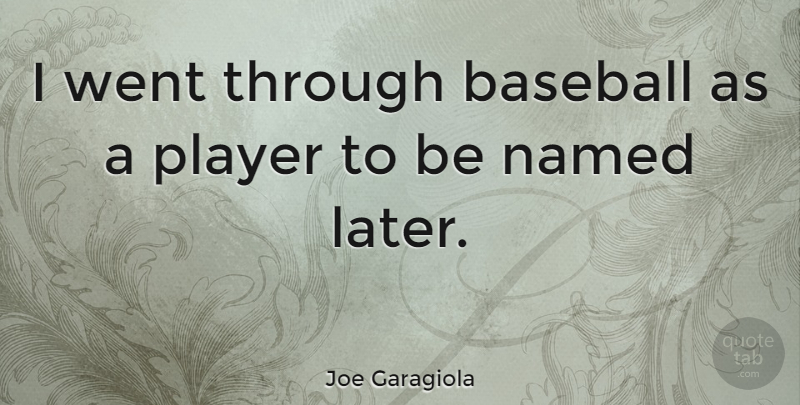 Joe Garagiola Quote About Sports, Baseball, Player: I Went Through Baseball As...