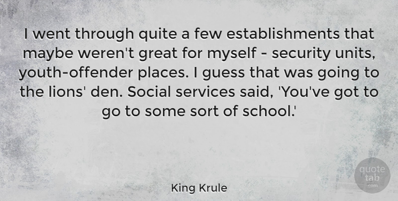 King Krule Quote About Few, Great, Guess, Maybe, Quite: I Went Through Quite A...