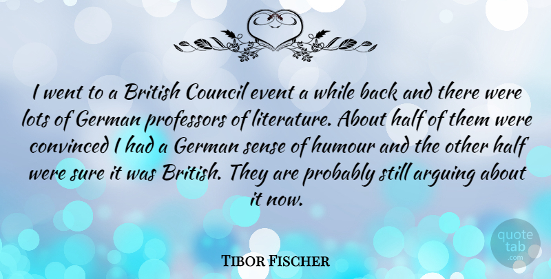 Tibor Fischer Quote About Half, Literature, Events: I Went To A British...