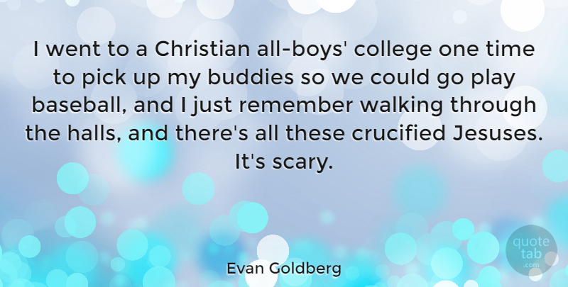 Evan Goldberg Quote About Buddies, Christian, Crucified, Pick, Remember: I Went To A Christian...