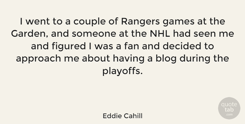 Eddie Cahill Quote About Blog, Couple, Decided, Fan, Figured: I Went To A Couple...