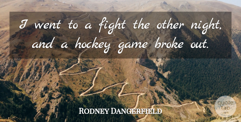 Rodney Dangerfield Quote About Sports, Hockey, Fighting: I Went To A Fight...