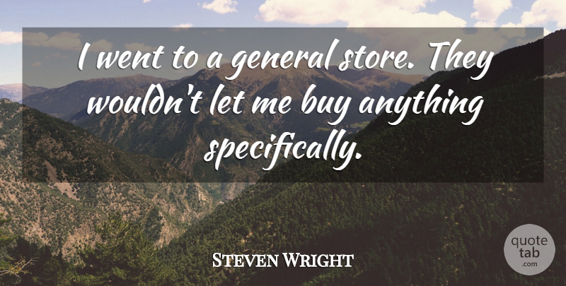 Steven Wright Quote About American Comedian: I Went To A General...