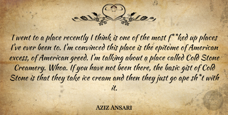Aziz Ansari Quote About Thinking, Talking, Ice: I Went To A Place...