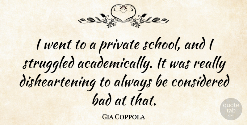 Gia Coppola Quote About Bad, Considered: I Went To A Private...
