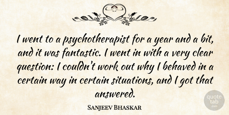 Sanjeev Bhaskar Quote About Years, Work Out, Way: I Went To A Psychotherapist...