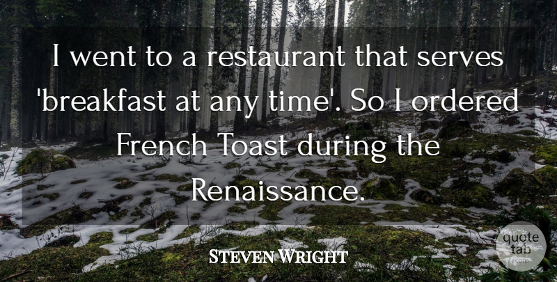 Steven Wright Quote About Funny, Food, Humorous: I Went To A Restaurant...