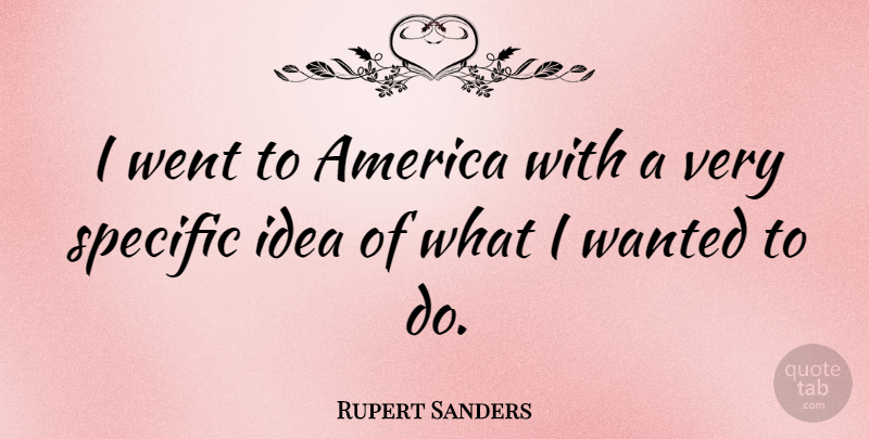 Rupert Sanders Quote About America, Ideas, Wanted: I Went To America With...