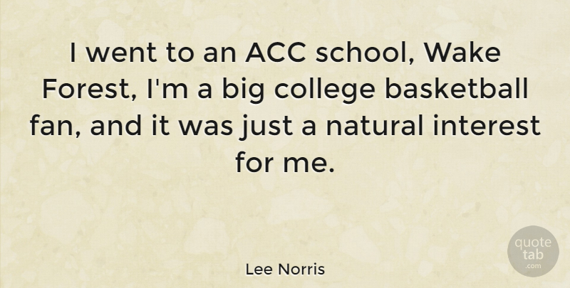 Lee Norris Quote About Interest, Natural, Wake: I Went To An Acc...