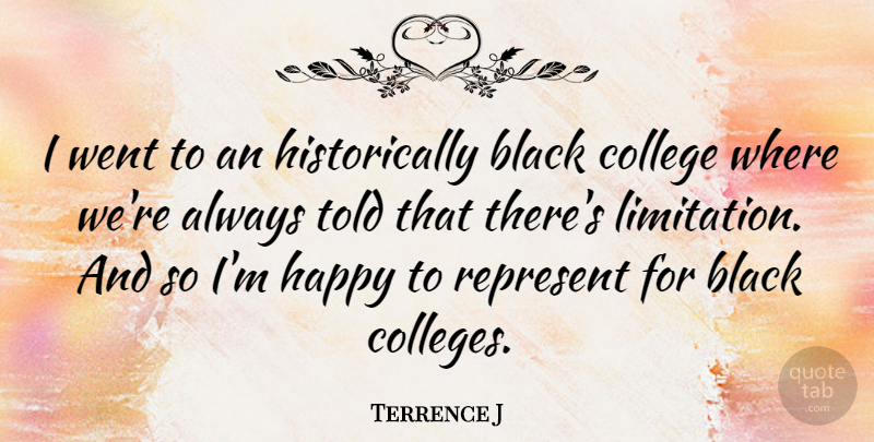 Terrence J Quote About College, Black, Limitation: I Went To An Historically...