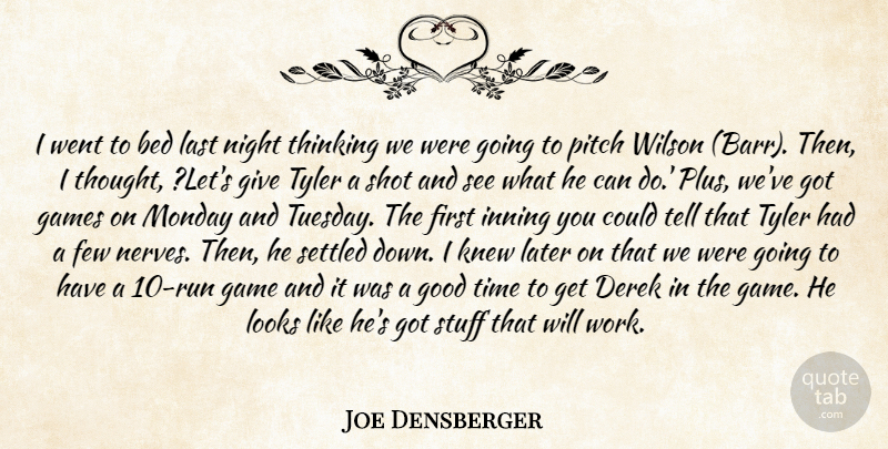 Joe Densberger Quote About Bed, Few, Games, Good, Knew: I Went To Bed Last...