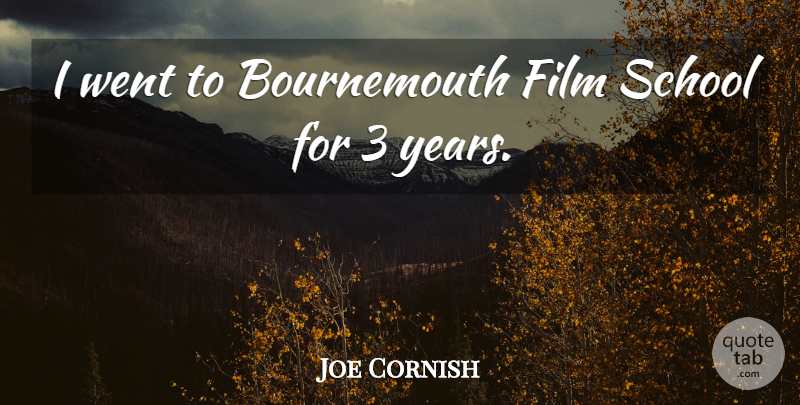 Joe Cornish Quote About School: I Went To Bournemouth Film...