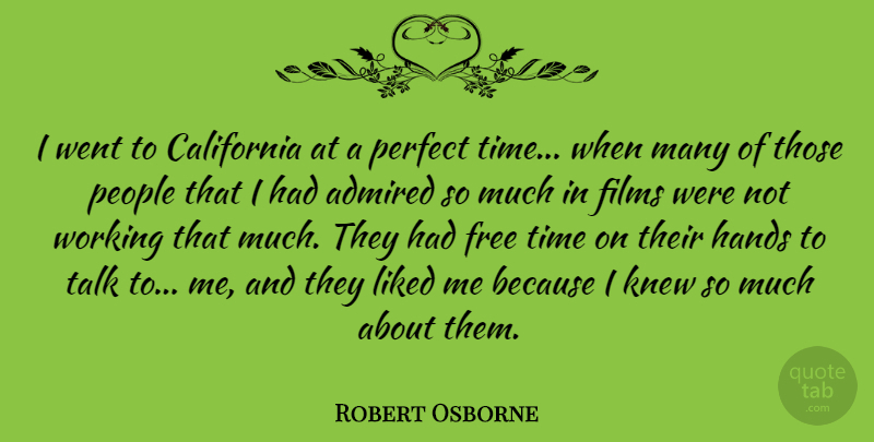 Robert Osborne Quote About Admired, California, Films, Hands, Knew: I Went To California At...