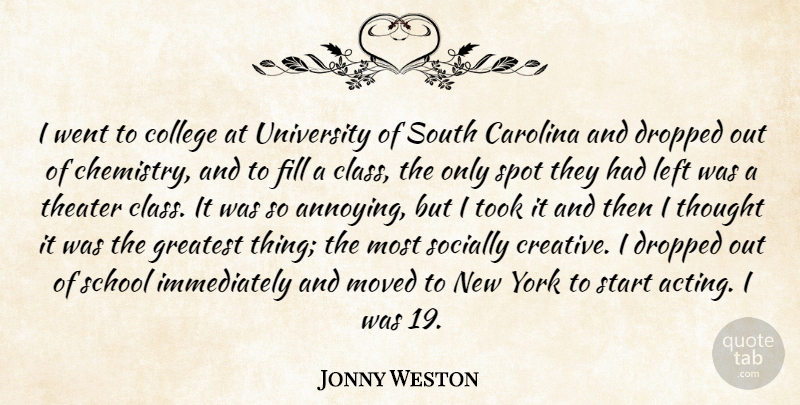 Jonny Weston Quote About Carolina, Dropped, Fill, Left, Moved: I Went To College At...
