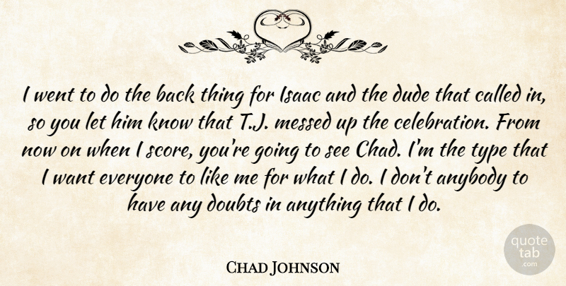 Chad Johnson Quote About Anybody, Doubts, Dude, Isaac, Messed: I Went To Do The...