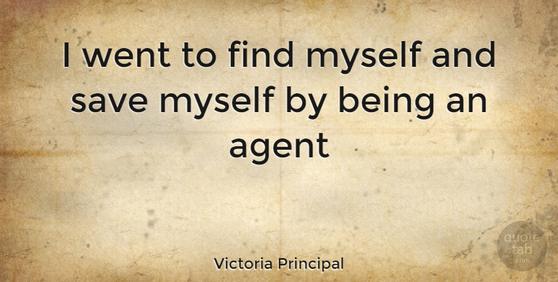 Victoria Principal Quote About Agents: I Went To Find Myself...