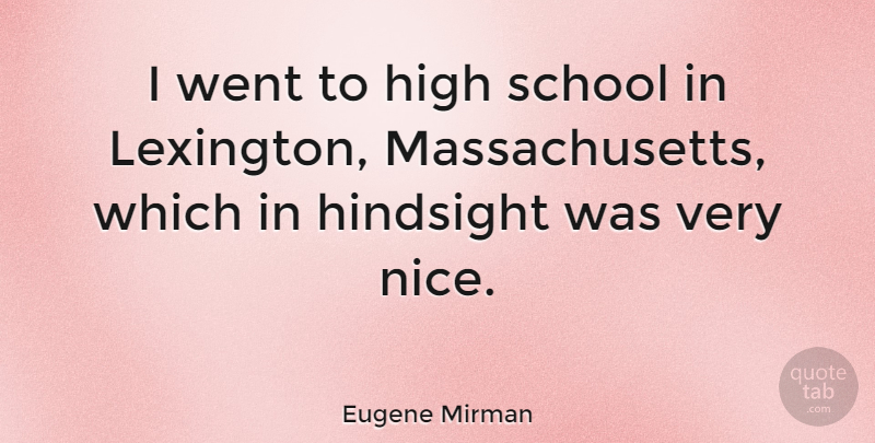 Eugene Mirman Quote About Nice, School, Massachusetts: I Went To High School...