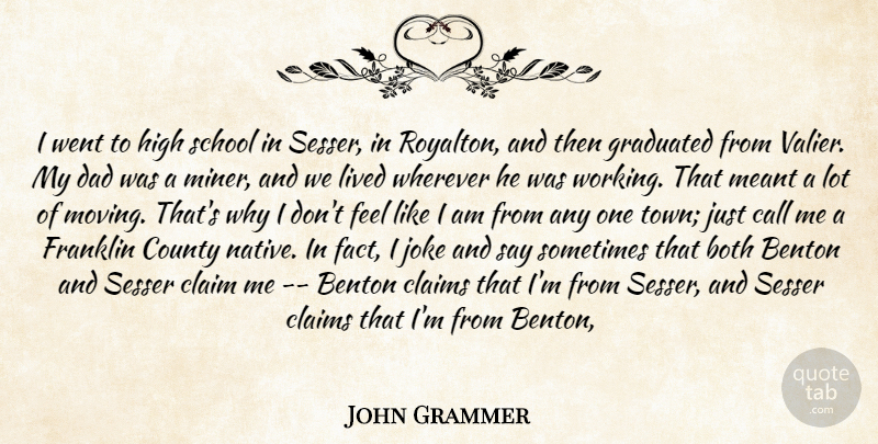 John Grammer Quote About Both, Call, Claim, Claims, County: I Went To High School...