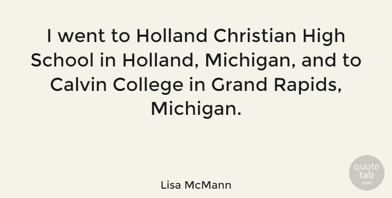 Lisa McMann Quote About Grand, High, Holland, School: I Went To Holland Christian...