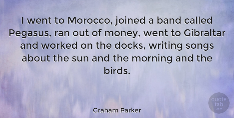 Graham Parker Quote About Song, Morning, Writing: I Went To Morocco Joined...