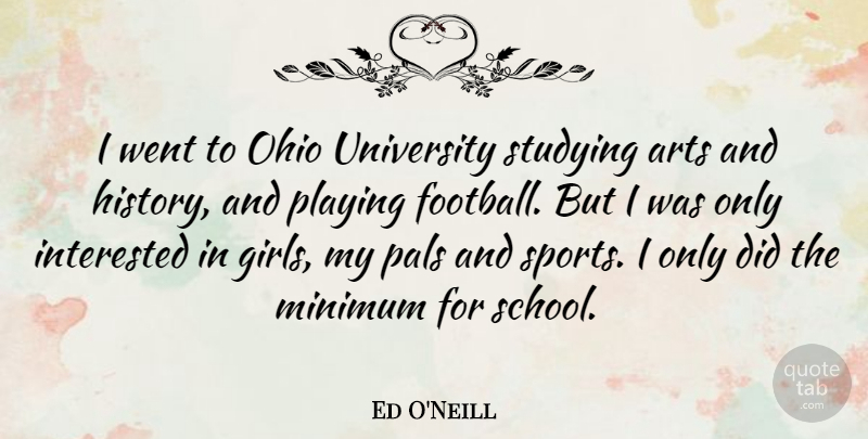 Ed O'Neill Quote About Girl, Sports, Football: I Went To Ohio University...