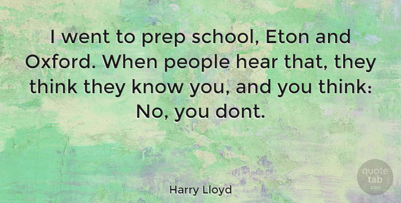Harry Lloyd Quote About School, Thinking, Oxford: I Went To Prep School...