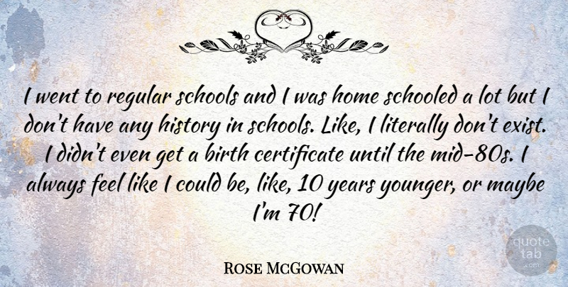 Rose McGowan Quote About School, Home, Years: I Went To Regular Schools...