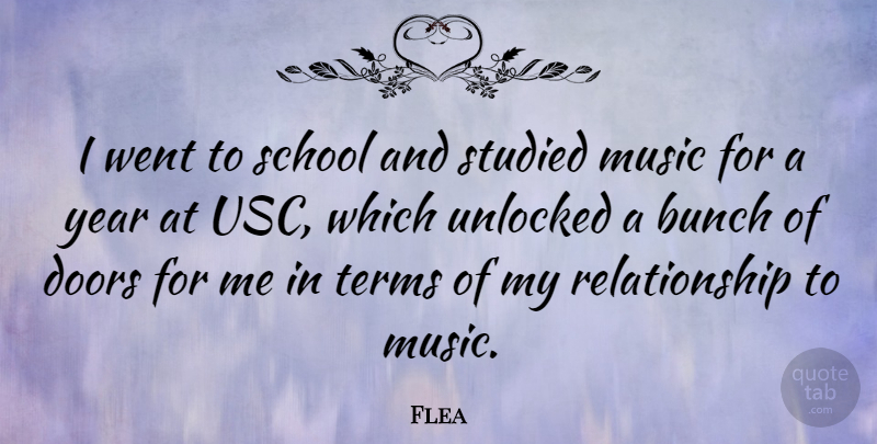 Flea Quote About Bunch, Doors, Music, Relationship, School: I Went To School And...