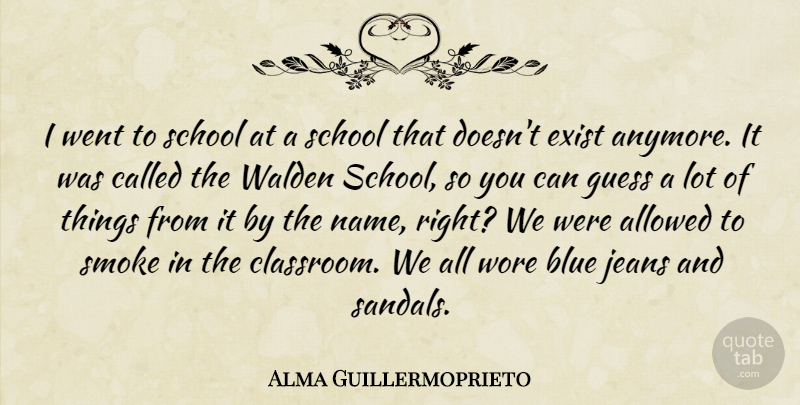 Alma Guillermoprieto Quote About Allowed, Blue, Exist, Guess, Jeans: I Went To School At...