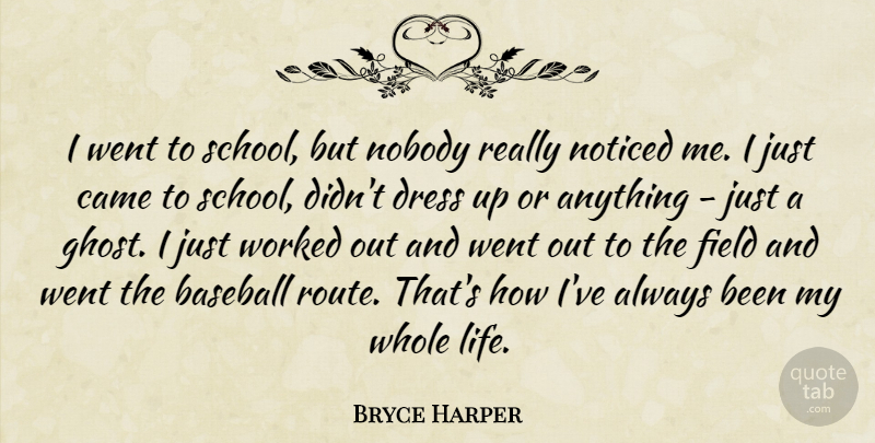 Bryce Harper Quote About Baseball, Came, Dress, Field, Life: I Went To School But...