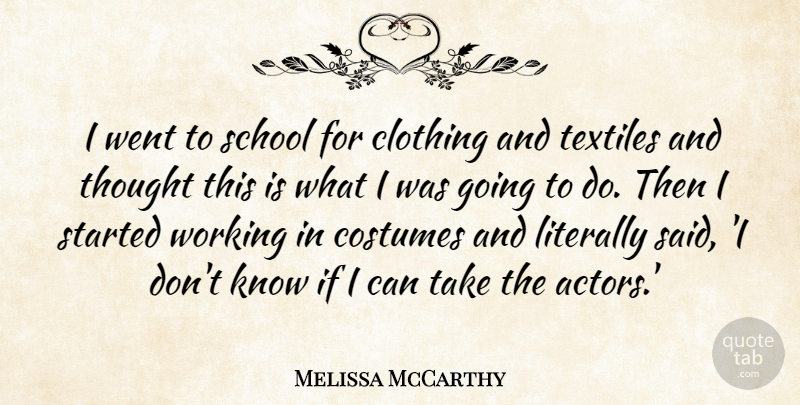 Melissa McCarthy Quote About School, Textiles, Costumes: I Went To School For...