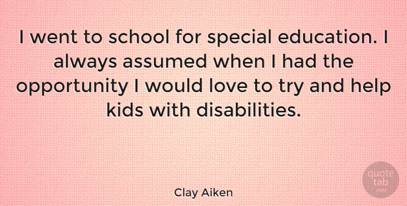 Clay Aiken Quote About School, Kids, Opportunity: I Went To School For...