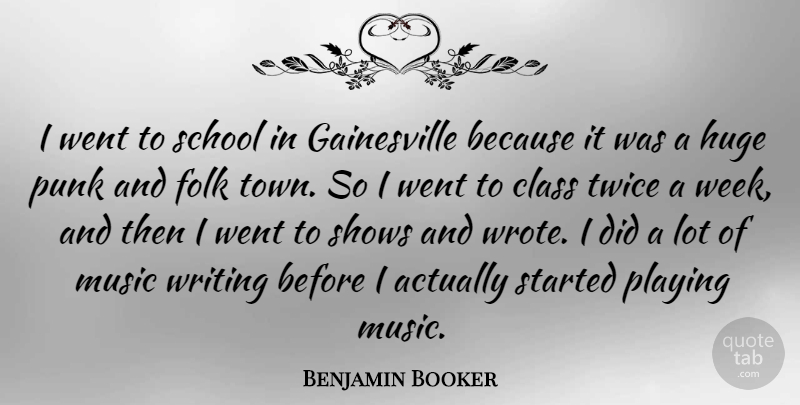 Benjamin Booker Quote About Folk, Huge, Music, Playing, Punk: I Went To School In...