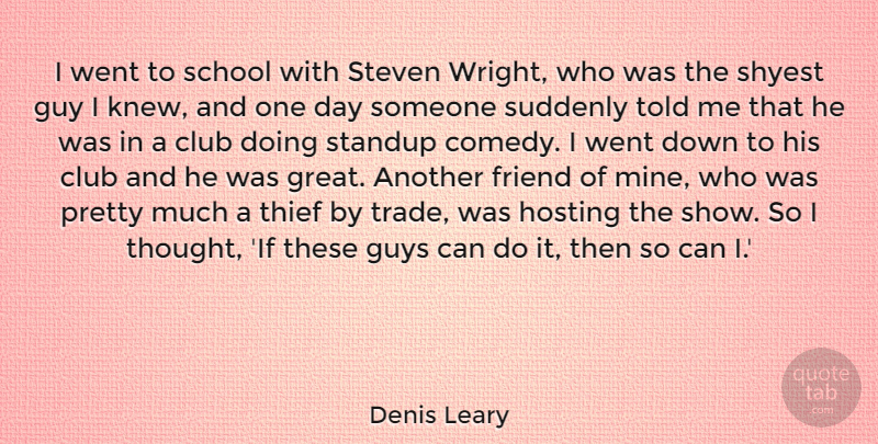 Denis Leary Quote About School, Guy, One Day: I Went To School With...