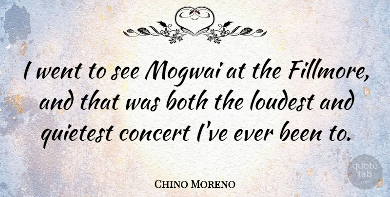 Chino Moreno Quote About undefined: I Went To See Mogwai...