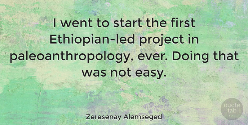 Zeresenay Alemseged Quote About undefined: I Went To Start The...
