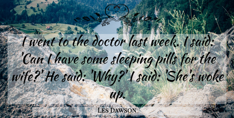 Les Dawson Quote About Sleep, Doctors, Wife: I Went To The Doctor...